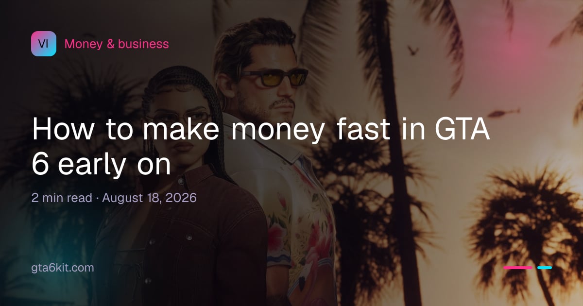 How to make money fast in GTA 6 early on